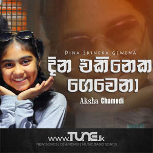Dina Ekineka Gewena Aksha Chamudi Sinhala Song MP3